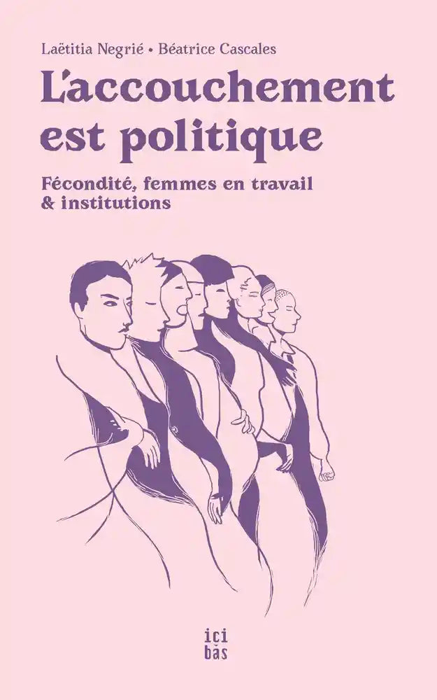 L'accouchement est politique : Fécondité, femmes en travail & institutions