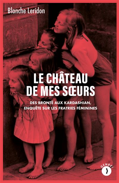 Le château de mes soeurs, des Brontë aux Kardashian, enquête sur les fratries féminines