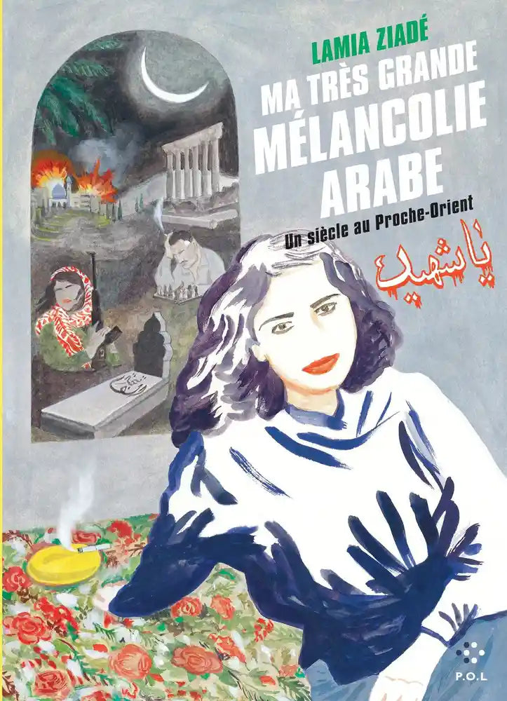 Ma très grande mélancolie, un siècle au Proche Orient