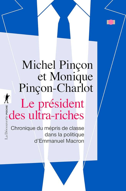 Le président des ultras-riches - Chronique du mépris de classe dans la politique d'Emmanuel Macron